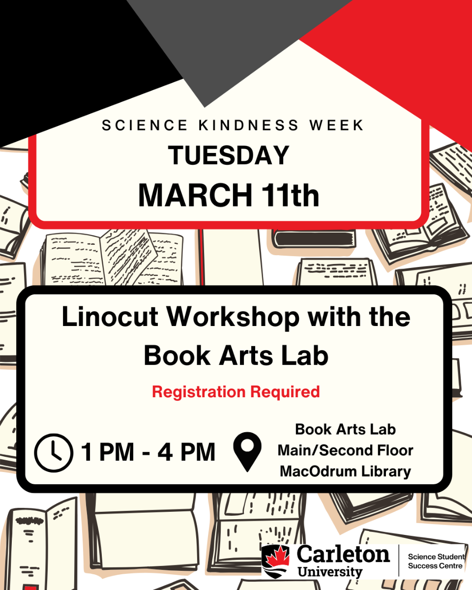 Post for Science Kindness Week - Tuesday, March 11th. Text reads: Science Kindness Week, Tuesday, March 11th. Linocut Workshop with the Book Arts Lab. Registration Required. Time: 1 PM - 4 PM. Location: Book Arts Lab, Main/Second Floor MacOdrum Library. Carleton University | Science Student Success Centre.